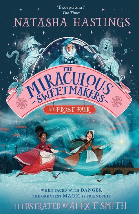 The Miraculous Sweetmakers (1): The Frost Fair - Natasha Hastings, Alex T. Smith