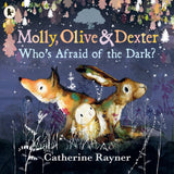 Molly, Olive and Dexter: Who's Afraid of the Dark? - Catherine Rayner