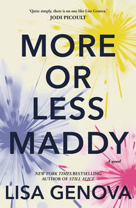 More or Less Maddy - Lisa Genova