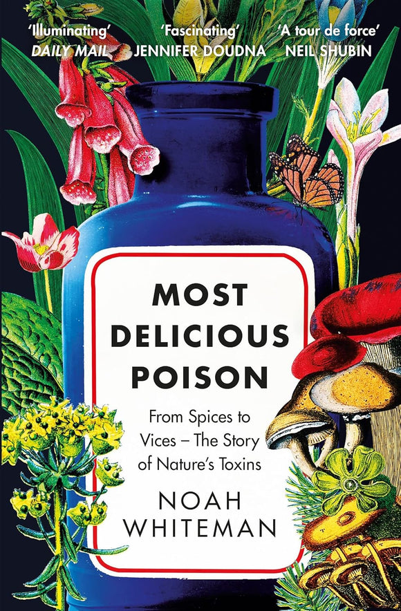 Most Delicious Poison: From Spices to Vices – The Story of Nature’s Toxins - Noah Whiteman