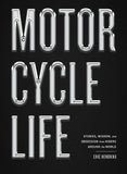 Motorcycle Life: Stories, Wisdom, and Obsession from Riders Around the World - Eric Hendrikx