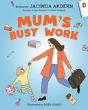 Book cover of 'Mum's Busy Work' by Jacinda Ardern with illustrations of a mother and child.