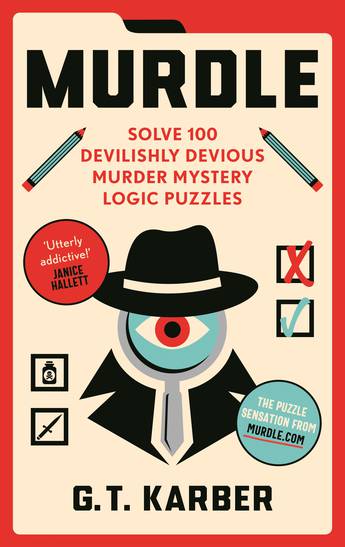 Murdle: Volume 1 - 100 Devilishly Devious Murder Mystery Logic Puzzles - GT Karber