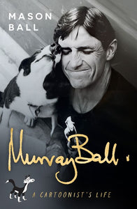 Murray Ball: A Cartoonist's Life - Mason Ball