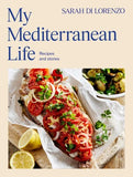 My Mediterranean Life: Recipes and stories - Sarah Di Lorenzo