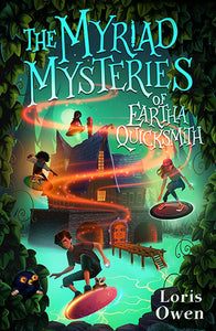 The Myriad Mysteries of Eartha Quicksmith (#2 Quicksmiths) - Loris Owen