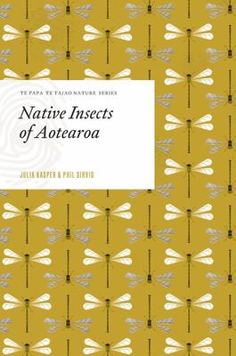 Native Insects of Aotearoa - Julia Kasper & Phil Sirvid