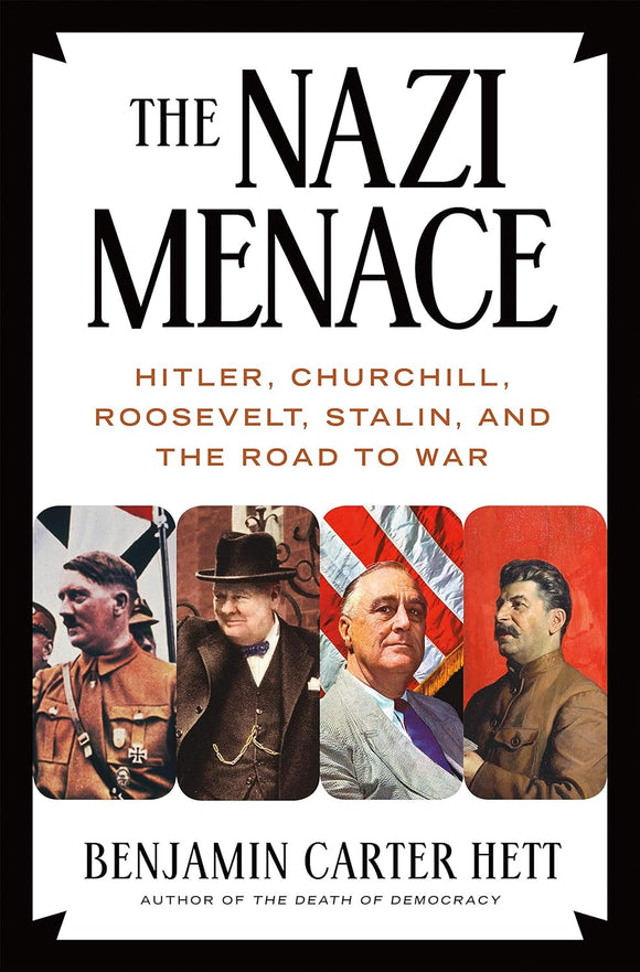 Nazi Menace, The: Hitler, Churchill, Roosevelt, Stalin, and the Road to War - Benjamin Carter Hett