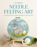 Needle Felting Art: 12 Mixed-media Woodland Projects to Paint and Sew - Jo Lochhead