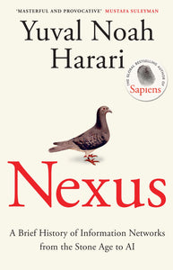 Nexus: A Brief History of Information Networks from the Stone Age to AI - Yuval Noah Harari