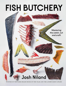 Fish Butchery: Mastering The Catch, Cut And Craft - Josh Niland