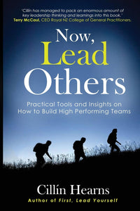 Now, Lead Others: Practical Tools and Insights on How to Build High Performing Teams - Cillin Hearns