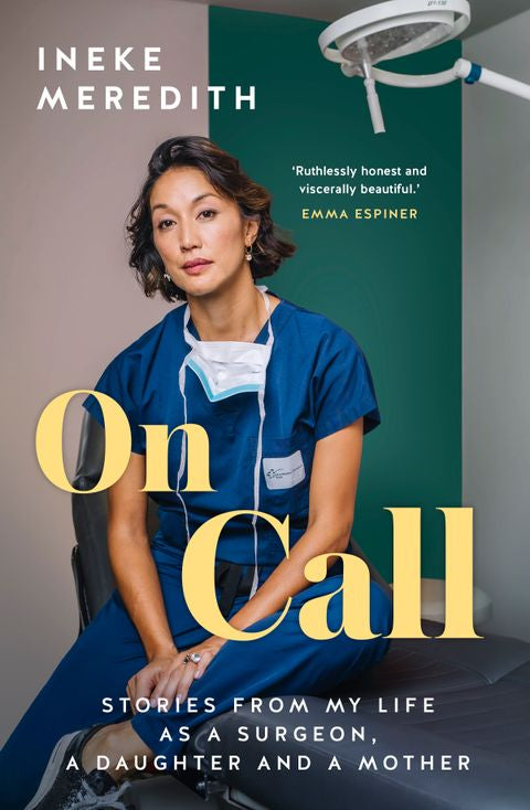 On Call: Stories from my life as a surgeon, a daughter and a mother - Ineke Meredith