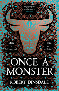 Once a Monster: A reimagining of the legend of the Minotaur - Robert Dinsdale