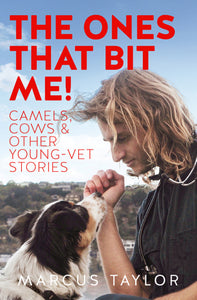 The Ones That Bit Me! Camels, cows and other young-vet stories - Marcus Taylor