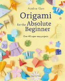 Origami for the Absolute Beginner - Adeline Klam