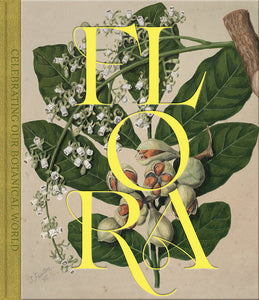 Flora: Celebrating Our Botanical World - Carlos Lehnebach (Editor), Claire Regnault (Editor), Rebecca Rice (Editor), Isaac Te Awa (Editor), Rachel Yates (Editor)