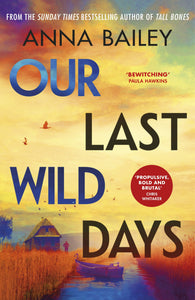 Our Last Wild Days - Anna Bailey