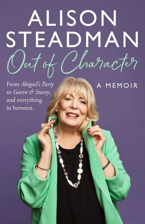Out Of Character: From Abigail's Party to Gavin and Stacey, and everything in between - Alison Steadman