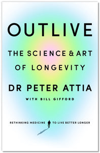 Outlive The Science and Art of Longevity - Peter Attia, MD