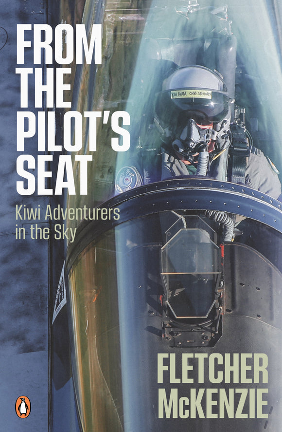 From the Pilot's Seat: Kiwi Adventurers in the Sky - Fletcher McKenzie