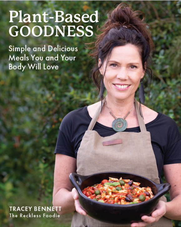 Plant-Based Goodness: Simple and Delicious Meals You and Your Body Will Love - Tracey Bennett