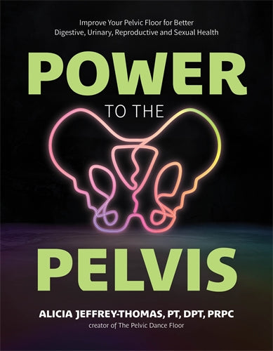 Power to the Pelvis - Alicia Jeffrey-Thomas