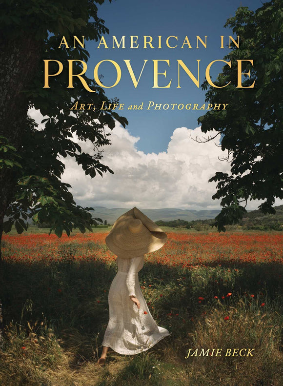 An American in Provence: Art, Life and Photography - Jamie Beck