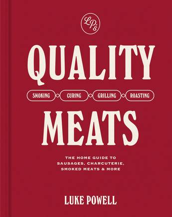 Quality Meats: The home guide to sausages, charcuterie, smoked meats & more - Luke Powell