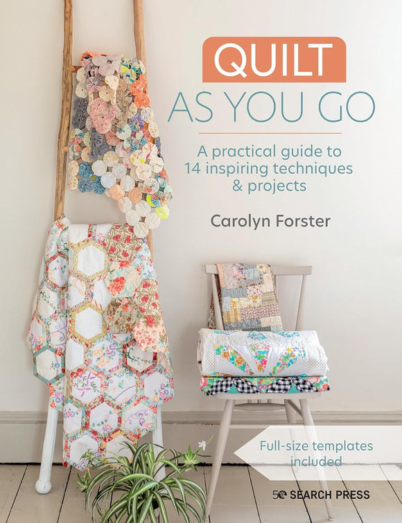 Quilt As You Go: A practical guide to 14 inspiring techniques & projects - Carolyn Forster