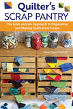 Quilter's Scrap Pantry: The Grab-and-Go Approach to Organizing and Making Quilts from Scraps - SusanClaire Mayfield