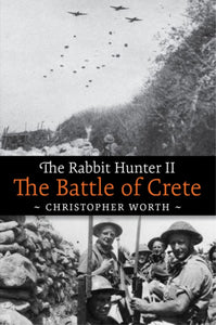 The Rabbit Hunter II: The Battle of Crete - Christopher Worth