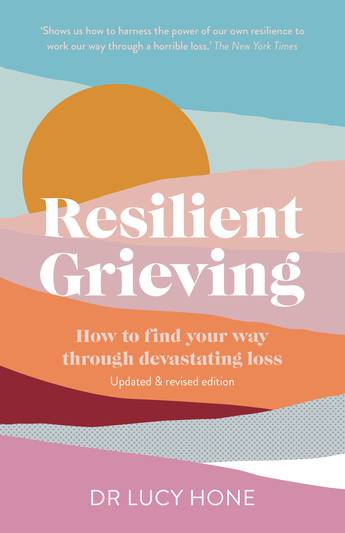 Resilient Grieving: How to find your way through devastating loss - Dr Lucy Hone