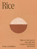 Rice: Make rice the heart of your table with recipes from Malaysia and beyond - Ping Coombes