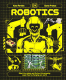 Robotics: Meet the Robots and Find Out the Amazing Ways They're Changing Our World - DK