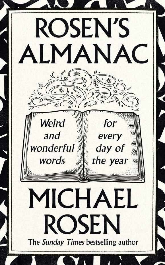 Rosen’s Almanac: Weird and wonderful words for every day of the year - Michael Rosen