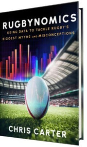 Rugbynomics: Using Data to Tackle Rugby's Biggest Myths and Misconceptions - Chris Carter