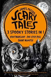 Scary Tales: 3 Spooky Stories in 1: (Nightmareland) (One-Eyed Doll) (Swamp Monster) - James Preller