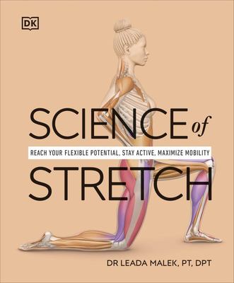 Science of Stretch: Reach Your Flexible Potential, Stay Active, Maximize Mobility - Dr Leada Malek
