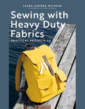 Sewing with Heavy Duty Fabrics: Practical projects to last - Laura Sinikka Wilhelm