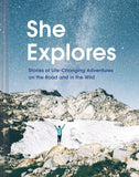 She Explores: Stories of Life-Changing Adventures - Gale Straub