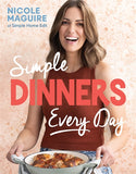 Book cover of 'Simple Dinners Every Day' by Nicole Maguire featuring a woman holding a dish.