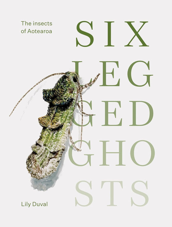 Six-Legged Ghosts: The Insects of Aotearoa - Lily Duval