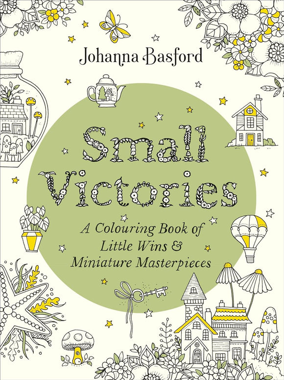 Small Victories: A Colouring Book of Little Wins and Miniature Masterpieces - Johanna Basford