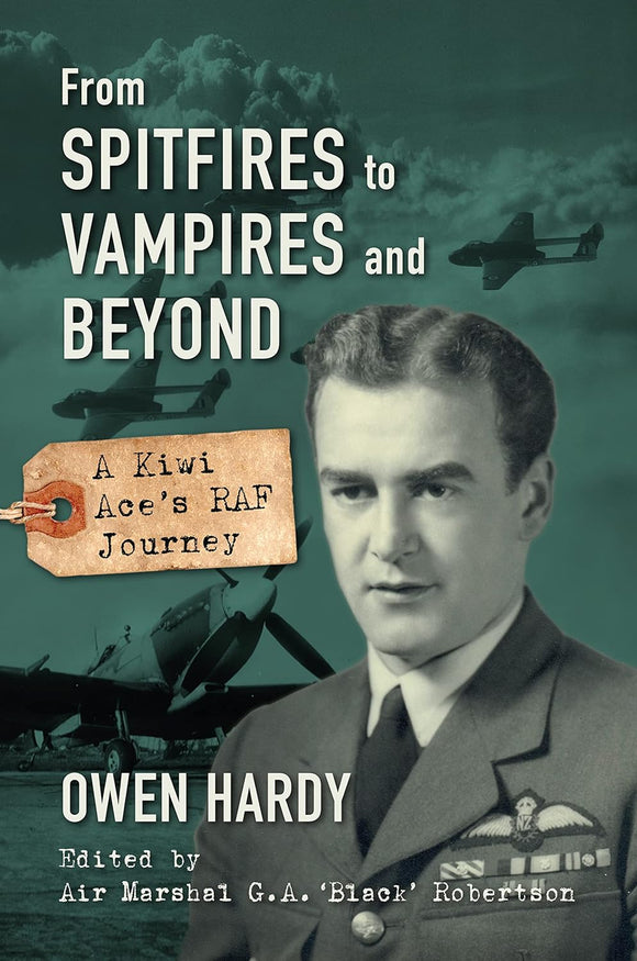 From Spitfires To Vampires and Beyond: A Kiwi Ace's RAF Journey - Owen Hardy