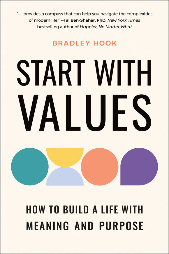 Start With Values: How to Build a Life with Meaning and Purpose - Bradley Hook