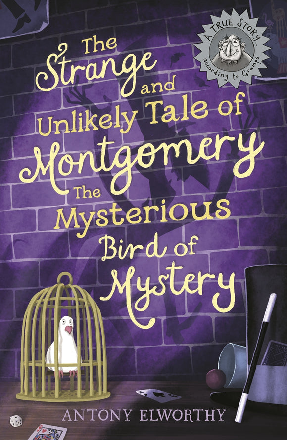 The Strange and Unlikely Tale of Montgomery, the Mysterious Bird of Mystery (A true story … according to Gramps) - Antony Elworthy