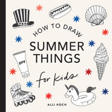Summer Things: How to Draw Books for Kids Featuring Beach Fun, Summer Camp, Picnics, and More - Alli Koch