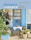 Summers in France: Beautiful & inspirational French homes - Caroline Clifton Mogg
