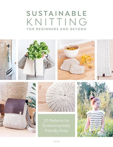 Sustainable Knitting for Beginners and Beyond: 20 Patterns for Environmentally Friendly Knits - epipa